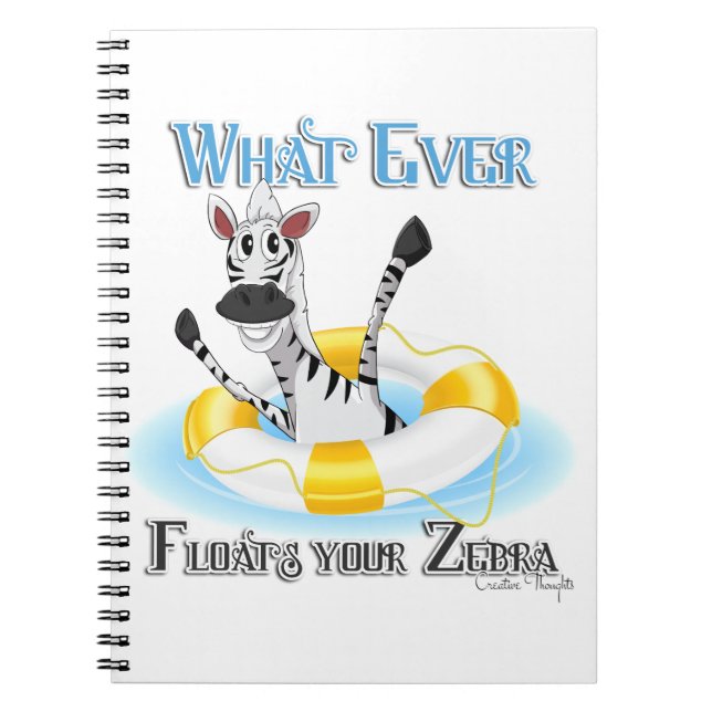 Funny Whatever Floats your Zebra Notebook (Front)
