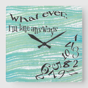 Funny Whatever I'm Late Teal Brush Strokes Square Wall Clock