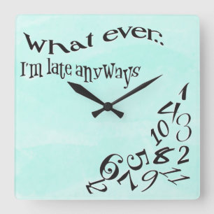 Funny Whatever I'm Late Teal Watercolor Square Wall Clock