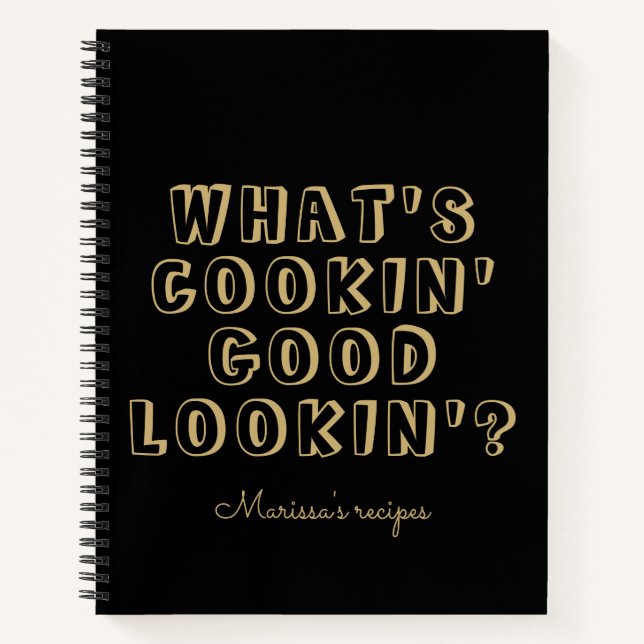 Funny what's cooking good lookin' black recipe notebook (Front)