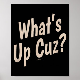 Funny What's Up Cuz_ Men Women Kids Novelty Family Poster