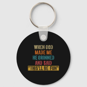 Funny When God Made He Said Thisll Be Fun Key Ring