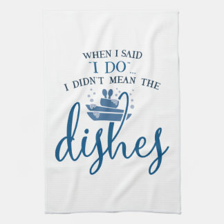 Funny When I Said I Do Kitchen Towels