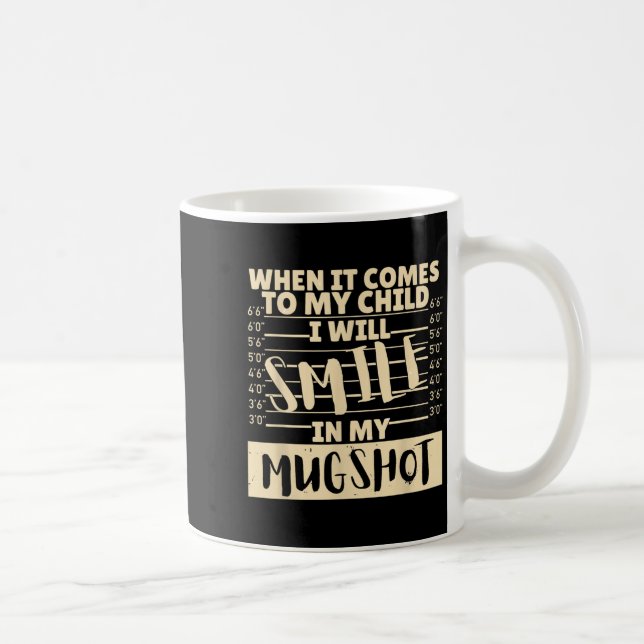 Funny When It Comes To My Child I Will Smile In My Coffee Mug (Right)