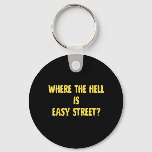 Funny Where is Easy Street Quote Key Ring