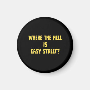 Funny Where is Easy Street Quote Magnet
