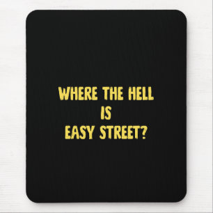 Funny Where is Easy Street Quote Mouse Pad