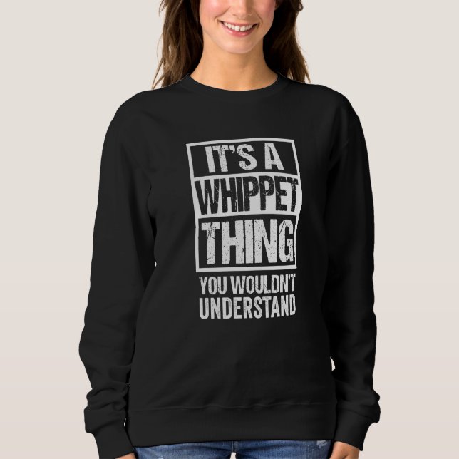 Funny Whippet Parent Quote Dog Sweatshirt (Front)