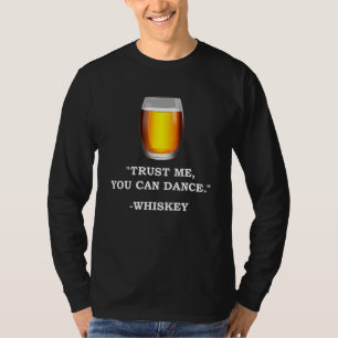 Funny Whiskey Trust Me You Can Dance Whiskey Drink T-Shirt
