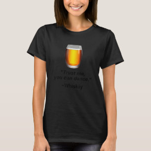 Funny Whiskey Trust Me You Can Dance Whiskey Drink T-Shirt