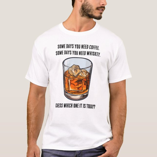 Funny Whiskey Tumbler - Coffee or Whiskey? T-Shirt (Front)