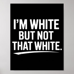 Funny White But Not That White Sarcastic Humour Poster