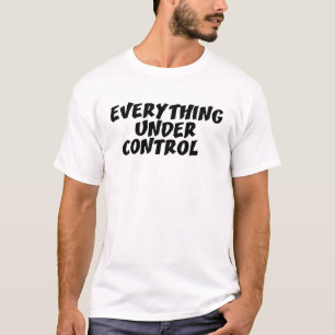 Funny White Lie Party EVERYTHING UNDER CONTROL T-Shirt
