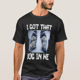 Funny White Poodle I Got That Dog in Me Xray Hilar T-Shirt