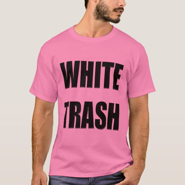 Funny White Trash T-shirts Gifts (Front)