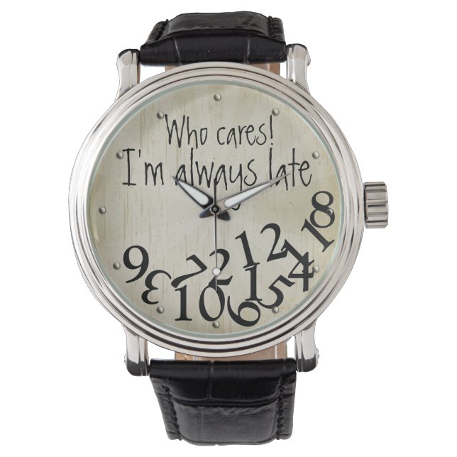 Funny Who Cares, I'm Always Late Numbers Face Watch (Front)
