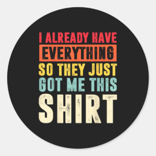 Funny Who Has Everything For Adults Under 15 20 Classic Round Sticker