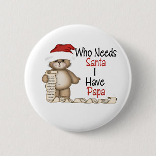 Funny Who Needs Santa Papa 6 Cm Round Badge