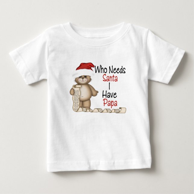 Funny Who Needs Santa Papa Baby T-Shirt (Front)