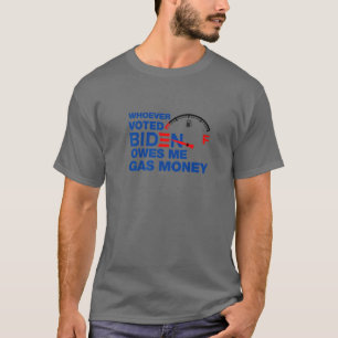 Funny Whoever Voted Biden Owes Me Gas Money T-Shirt