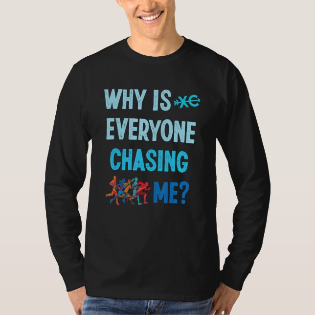 Funny Why Is Everyone Chasing Me Cross Country Run T-Shirt (Front)