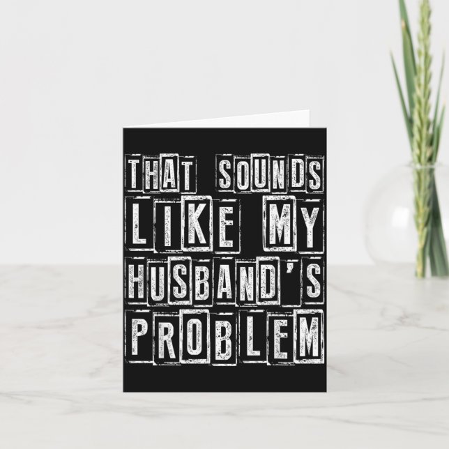 Funny Wife Quote That Sounds Like Husbands Problem Card (Front)
