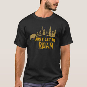 Funny Wildlife Bison Just Let Me Roam Animal Gift  T-Shirt