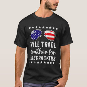 Funny Will Trade Brother For Firecrackers 4Th Of J T-Shirt