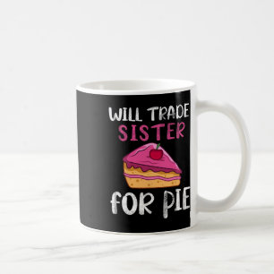 Funny Will Trade Sister For Pie Pumpkin Pie Thanks Coffee Mug