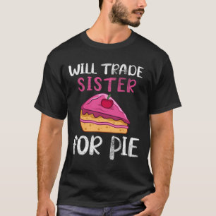 Funny Will Trade Sister For Pie Pumpkin Pie Thanks T-Shirt