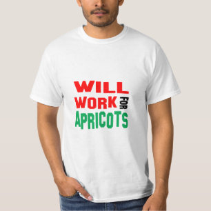 Funny! Will Work For Apricots T-Shirt