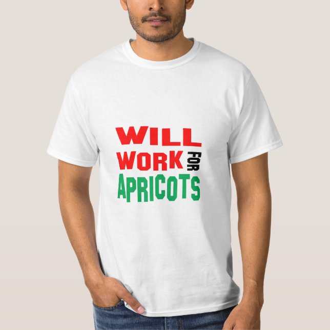 Funny! Will Work For Apricots T-Shirt (Front)
