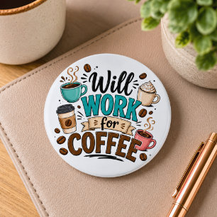 Funny Will Work for Coffee  6 Cm Round Badge