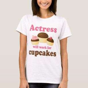 Funny Will Work for Cupcakes Actress T-Shirt