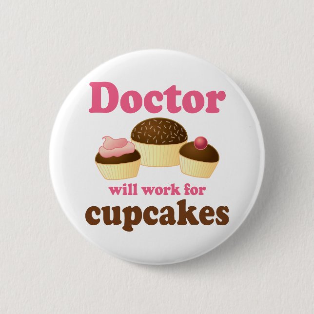 Funny Will Work for Cupcakes Doctor 6 Cm Round Badge (Front)