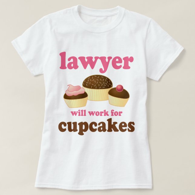 Funny Will Work for Cupcakes Lawyer T-Shirt (Design Front)