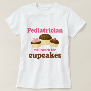 Funny Will Work for Cupcakes Paediatrician T-Shirt