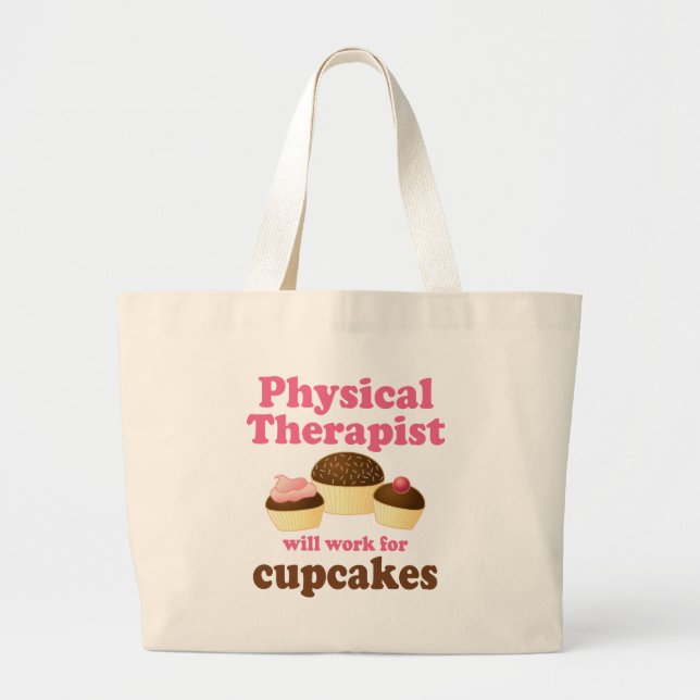 Funny Will Work for Cupcakes Physical Therapist Large Tote Bag (Front)