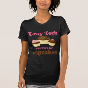 Funny Will Work for Cupcakes X-ray Tech T-Shirt
