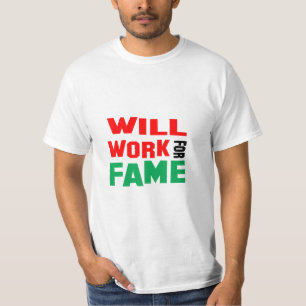 Funny! Will Work For Fame T-Shirt