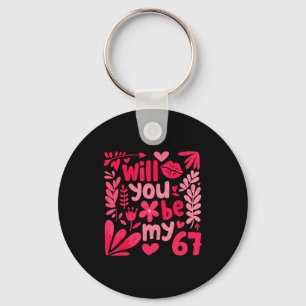 Funny Will You Be My 67 Valentine Boho Floral Meme Key Ring