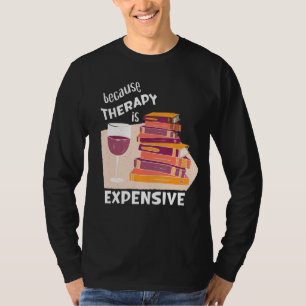 Funny Wine And Books  Men Women  Therapy Is Expens T-Shirt