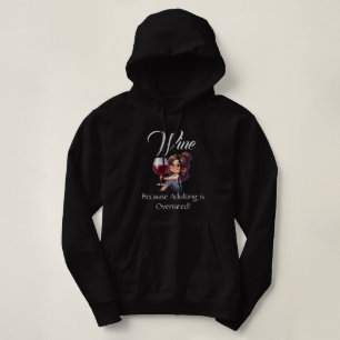 Funny - Wine Because Adulting is Overrated! Hoodie