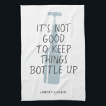 Funny Wine Lover Custom Name Stylish Gift Tea Towel<br><div class="desc">Funny wine lover kitchen towel with stylish dusty blue wine bottle illustration reading "It's not good to keep things bottled up" with your custom name or text below in a modern,  trendy typography design.</div>