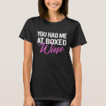 Funny Wine Lovers You had me at boxed wine T-Shirt<br><div class="desc">Funny Wine Lovers You had me at boxed wine</div>