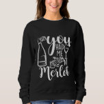 Funny Wine Lovers You Had Me At Merlot Sweatshirt<br><div class="desc">Funny Wine Lovers You Had Me At Merlot</div>