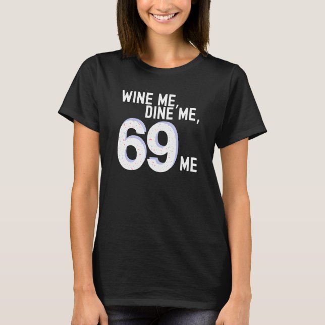 Funny Wine Me Dine Me 69 Me Kinky Adult Humour Wom T-Shirt (Front)
