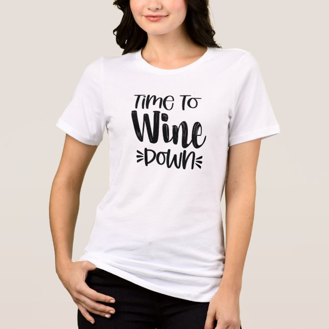 Funny Wine Puns humour, Time to Wine Down Shirt (Front)