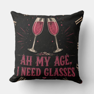 Funny Wine Quote  Ah My Age, I Need Glasses Cushion