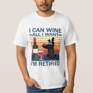 Funny wine quote I can wine all I want I'm retired T-Shirt